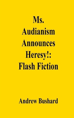 Ms. Audianism Announces Heresy!: Flash Fiction B0F4PG1GKX Book Cover
