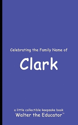 Celebrating the Family Name of Clark            Book Cover