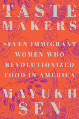 Taste Makers: Seven Immigrant Women Who Revolut... 1324004517 Book Cover