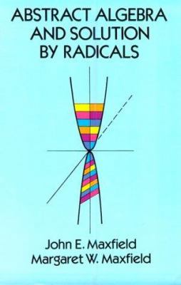 Abstract Algebra and Solution by Radicals 0486671216 Book Cover