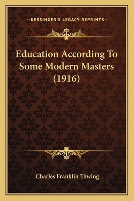 Education According To Some Modern Masters (1916) 1164628313 Book Cover