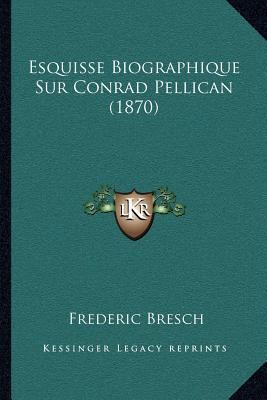 Esquisse Biographique Sur Conrad Pellican (1870) [French] 116802384X Book Cover