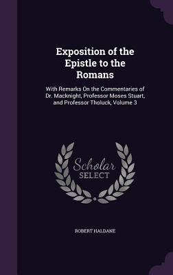 Exposition of the Epistle to the Romans: With R... 1358481598 Book Cover