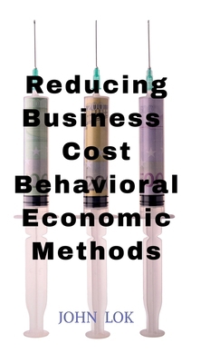 Reducing Business Cost Behavioral Economic Methods B0DDJJ25S4 Book Cover