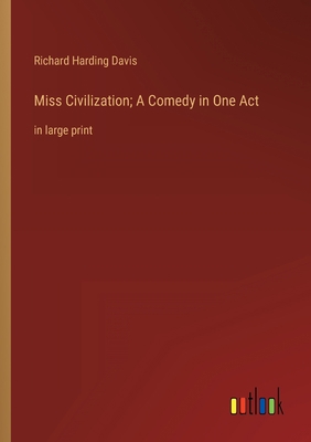 Miss Civilization; A Comedy in One Act: in larg... 3368312863 Book Cover