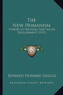 The New Humanism: Studies In Personal And Socia... 1164091484 Book Cover