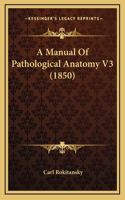 A Manual of Pathological Anatomy V3 (1850) 1164805770 Book Cover