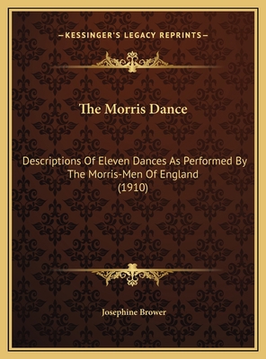 The Morris Dance: Descriptions Of Eleven Dances... 116958635X Book Cover
