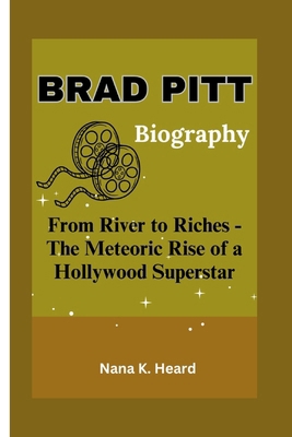 Brad Pitt: From River to Riches - The Meteoric ... B0DFWRY2R6 Book Cover