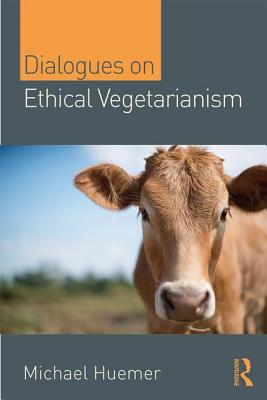 Dialogues on Ethical Vegetarianism 1138328286 Book Cover