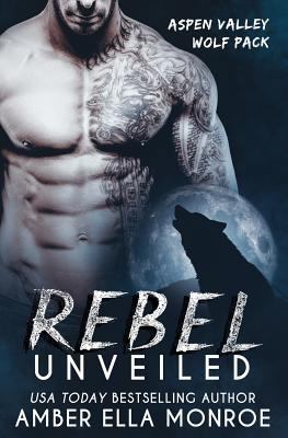 Rebel Unveiled: Aspen Valley Wolf Pack 1543166806 Book Cover