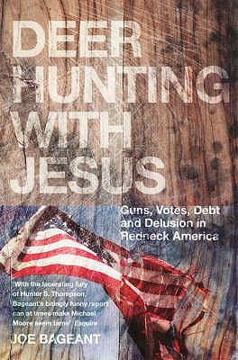 Deer Hunting with Jesus: Guns, Votes, Debt and ... 1846271525 Book Cover