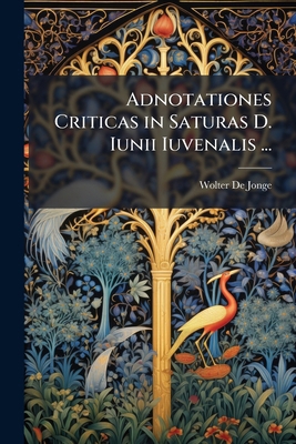 Adnotationes Criticas in Saturas D. Iunii Iuven... [Latin] 1147784744 Book Cover