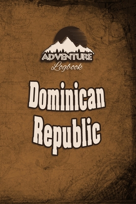 Paperback Adventure Logbook - Dominican Republic: Travel Journal or Travel Diary for your travel memories. With travel quotes, travel dates, packing list, to-do ... important information and travel games. Book