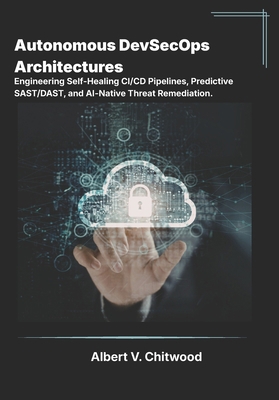 Autonomous DevSecOps Architectures: Engineering... B0H14KFB9N Book Cover