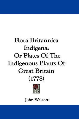 Flora Britannica Indigena: Or Plates Of The Ind... 110481983X Book Cover