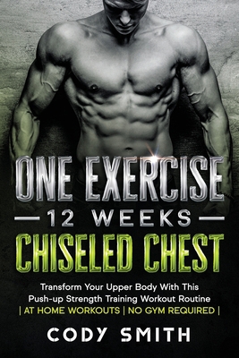 One Exercise, 12 Weeks, Chiseled Chest: Transfo... 1952381207 Book Cover