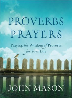 Proverbs Prayers: Praying the Wisdom of Proverb... 0800726782 Book Cover