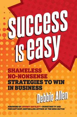 Success Is Easy: Shameless, No-Nonsense Strateg... 1599186470 Book Cover