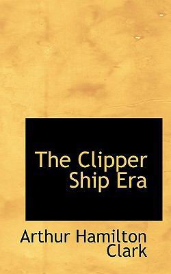 The Clipper Ship Era 1115698842 Book Cover