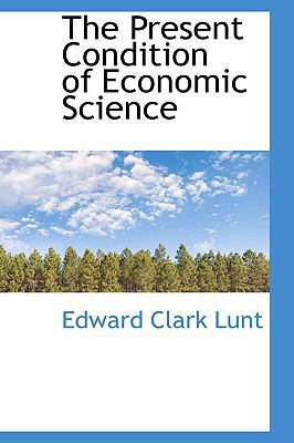 The Present Condition of Economic Science 0559592426 Book Cover