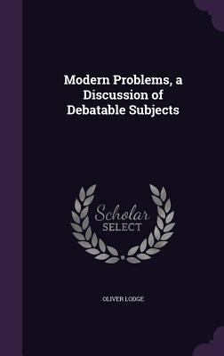 Modern Problems, a Discussion of Debatable Subj... 1356097693 Book Cover