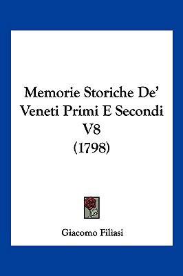 Memorie Storiche de' Veneti Primi E Secondi V8 ... [Italian] 1104953064 Book Cover