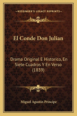 El Conde Don Julian: Drama Original E Historico... [Spanish] 1168388813 Book Cover