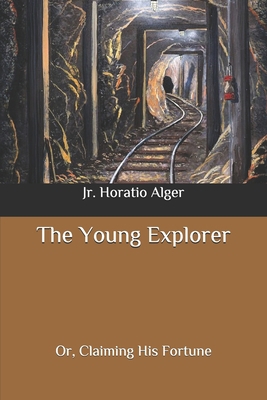 The Young Explorer: Or, Claiming His Fortune B089267BFQ Book Cover