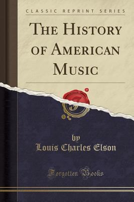 The History of American Music (Classic Reprint) 1330008553 Book Cover