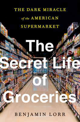 The Secret Life of Groceries: The Dark Miracle ... 0553459392 Book Cover