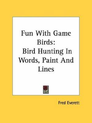 Fun with Game Birds: Bird Hunting in Words, Pai... 1428657363 Book Cover