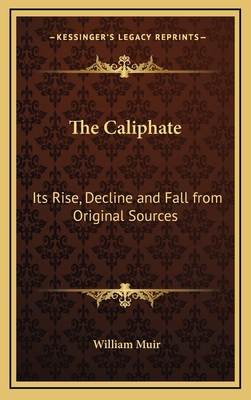 The Caliphate: Its Rise, Decline and Fall from ... 1163203424 Book Cover