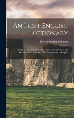 An Irish-English Dictionary: Being a Thesaurus ... 1015574130 Book Cover