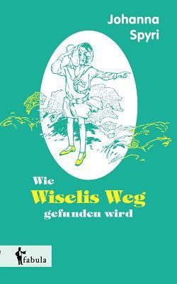 Wie Wiselis Weg gefunden wird [German] 3958552749 Book Cover