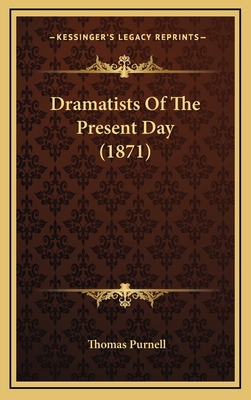 Dramatists of the Present Day (1871) 1164701134 Book Cover