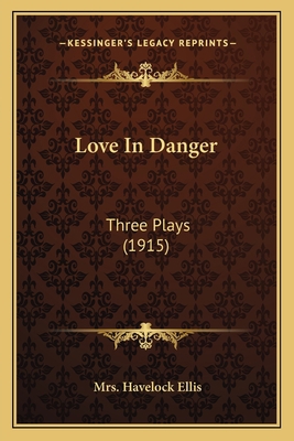 Love In Danger: Three Plays (1915) 1164836048 Book Cover
