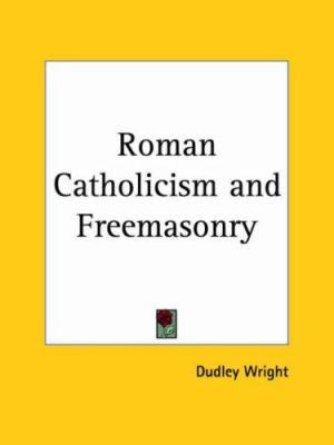 Roman Catholicism and Freemasonry 0766138801 Book Cover
