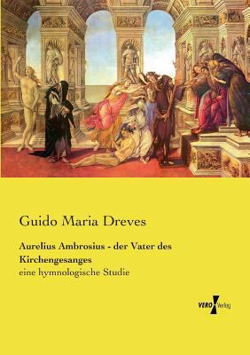 Aurelius Ambrosius - der Vater des Kirchengesan... [German] 3737210381 Book Cover