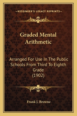 Graded Mental Arithmetic: Arranged For Use In T... 116466056X Book Cover