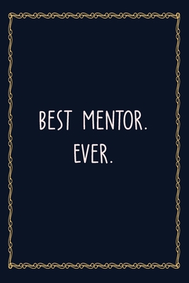 Best Mentor. Ever: 6 X 9 Blank Lined Coworker Gag Gift Funny Office Notebook Journal