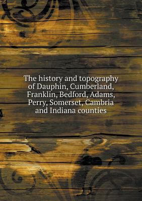 The history and topography of Dauphin, Cumberla... 5518727003 Book Cover