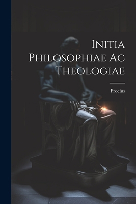 Initia Philosophiae ac Theologiae 1022095056 Book Cover