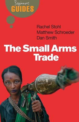 The Small Arms Trade: A Beginner's Guide B0078KEWAE Book Cover