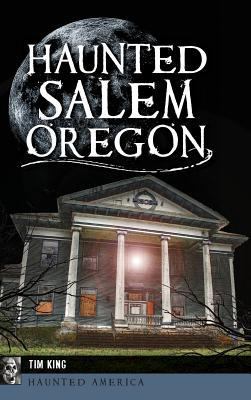 Haunted Salem, Oregon 1540235777 Book Cover