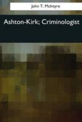 Ashton-Kirk, Criminologist 1544071337 Book Cover