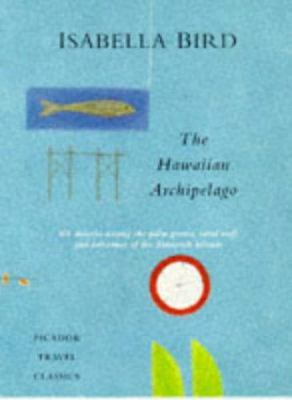 The Hawaiian Archipelago: Six Months Among the ... 0330350439 Book Cover