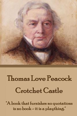 Thomas Love Peacock - Crotchet Castle: "A book ... 1785431277 Book Cover