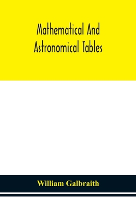Mathematical And Astronomical Tables, For The U... 9354150969 Book Cover