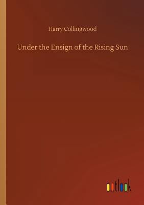 Under the Ensign of the Rising Sun 3734032083 Book Cover